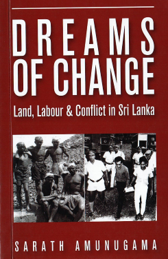 Dreams of Change : Land, Labour & Conflict in Sri Lanka