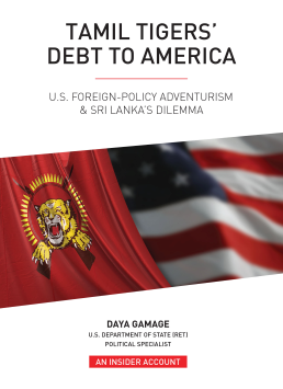 Tamil Tiger’s Debt to America :  Us Foreign Policy Adventurism & Sri Lanka’s Dilemma